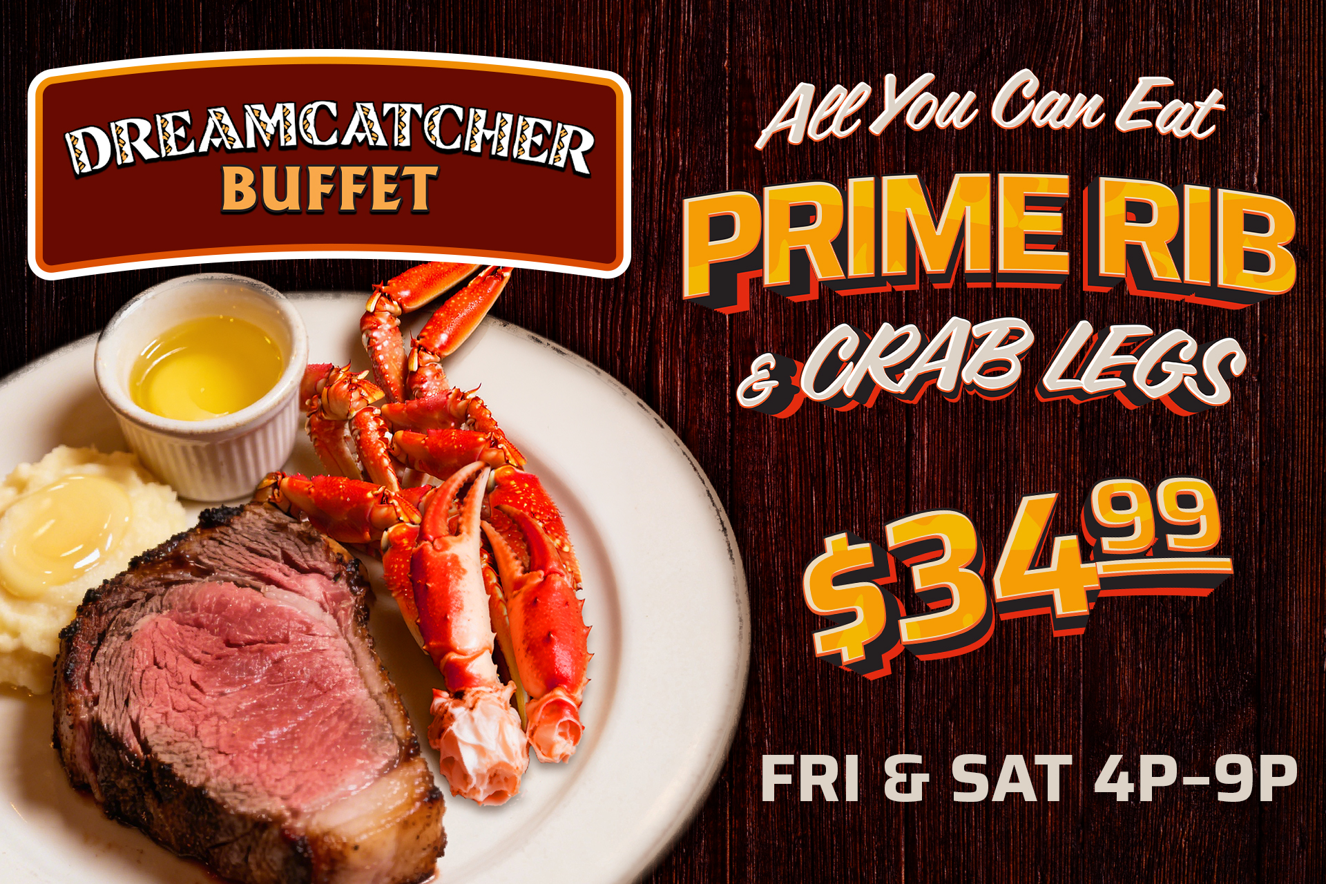 Prime Rib & Crab Legs 34.99 Fri & Sat 4p-9p