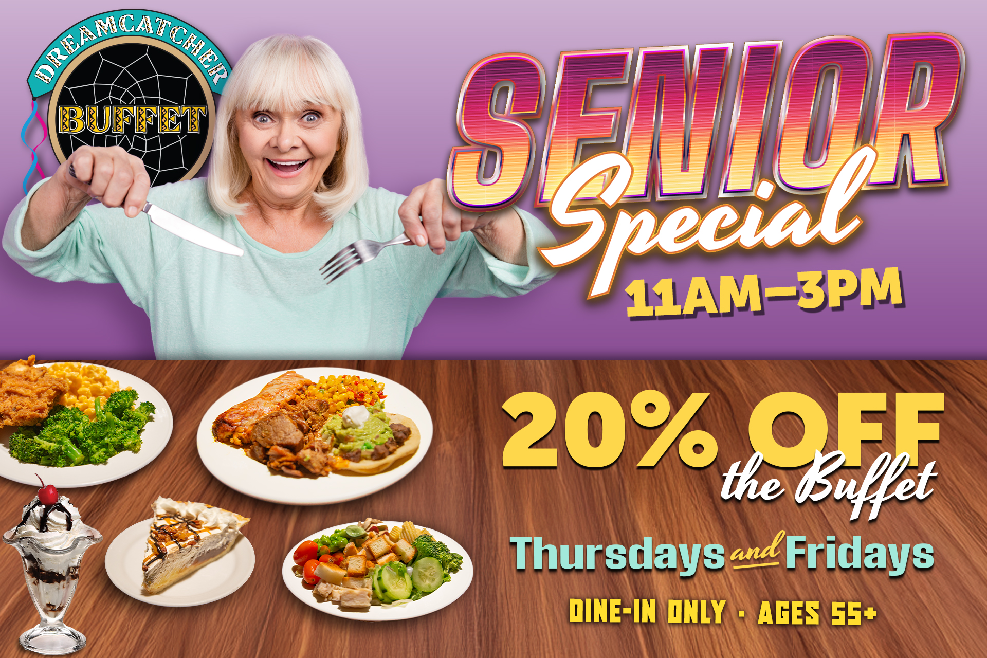 Senior Lunch Special Thursdays and Fridays, 11am to 3pm. 20% off the buffet. Ages 55 and over.